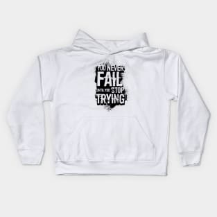 You never fail until you stop trying Kids Hoodie